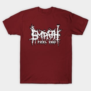 Empath...I feel You! Goth Death Metal T-Shirt